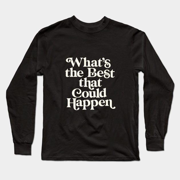 Whats The Best That Could Happen in Cashmere and White Long Sleeve T-Shirt by MotivatedType